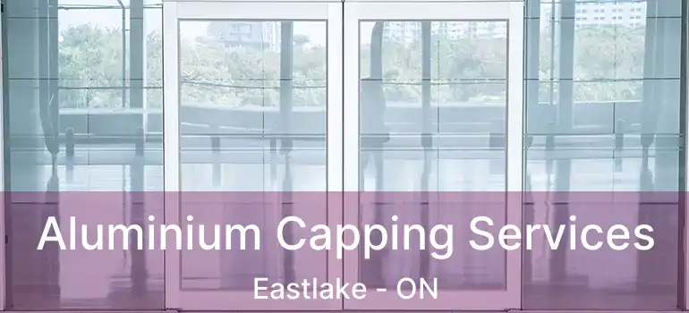  Aluminium Capping Services Eastlake - ON