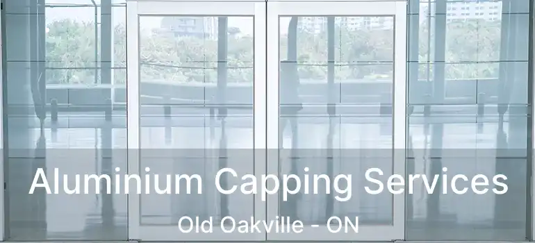  Aluminium Capping Services Old Oakville - ON