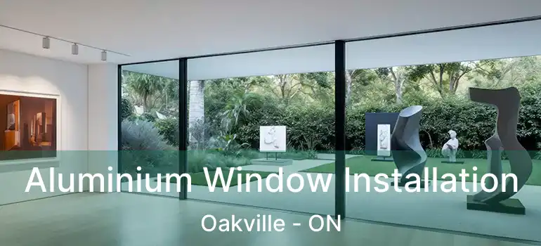  Aluminium Window Installation Oakville - ON