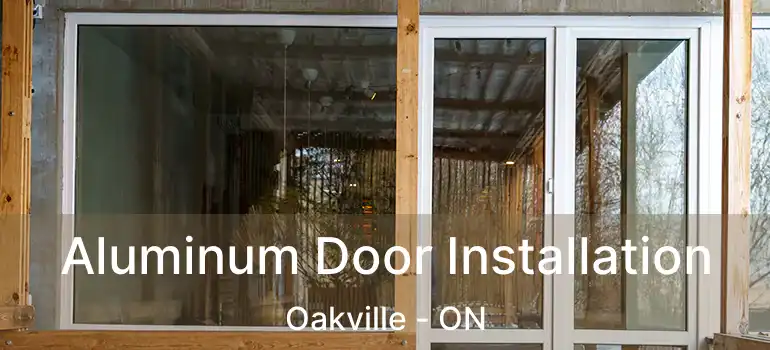  Aluminum Door Installation Oakville - ON
