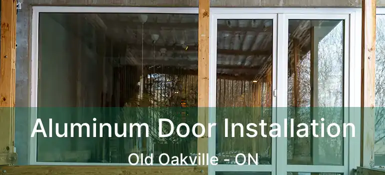  Aluminum Door Installation Old Oakville - ON