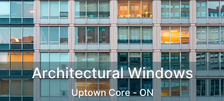  Architectural Windows Uptown Core - ON