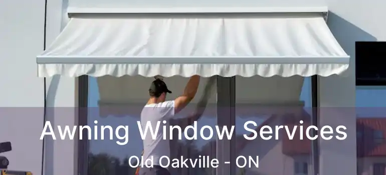  Awning Window Services Old Oakville - ON