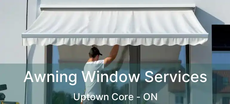  Awning Window Services Uptown Core - ON