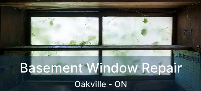  Basement Window Repair Oakville - ON