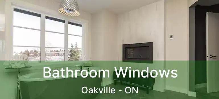  Bathroom Windows Oakville - ON
