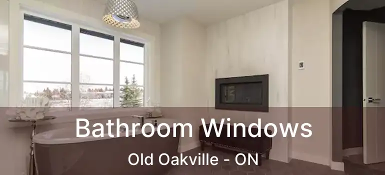  Bathroom Windows Old Oakville - ON