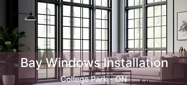  Bay Windows Installation College Park - ON