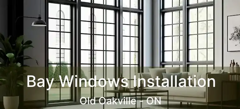  Bay Windows Installation Old Oakville - ON