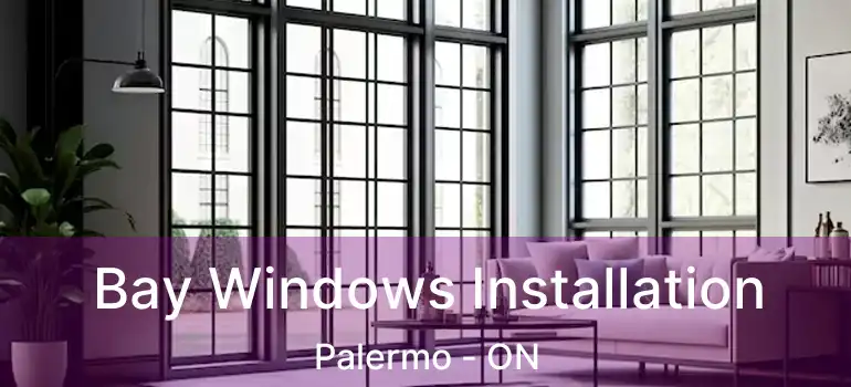  Bay Windows Installation Palermo - ON