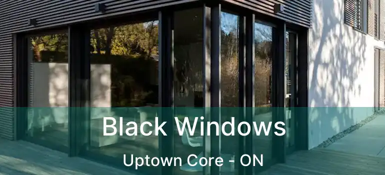  Black Windows Uptown Core - ON
