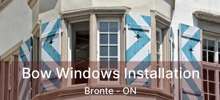  Bow Windows Installation Bronte - ON