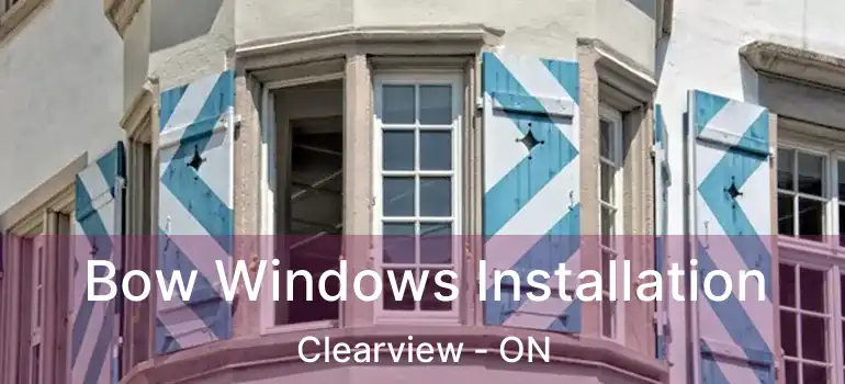  Bow Windows Installation Clearview - ON