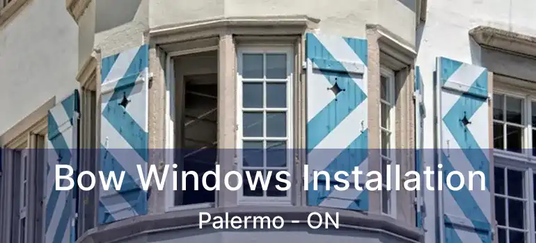  Bow Windows Installation Palermo - ON