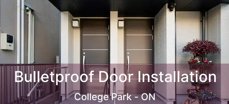  Bulletproof Door Installation College Park - ON