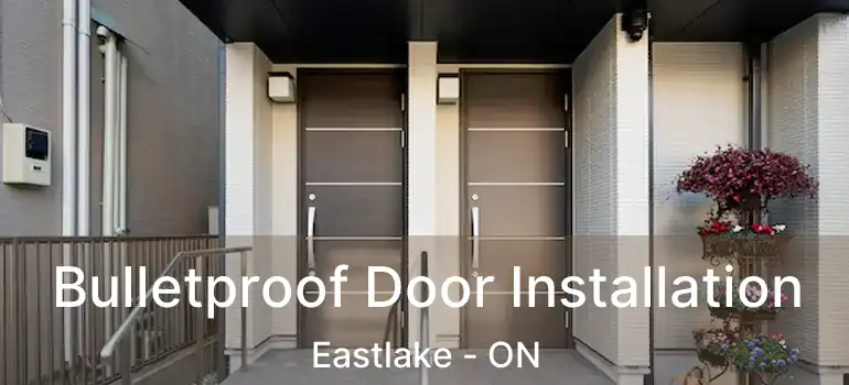  Bulletproof Door Installation Eastlake - ON