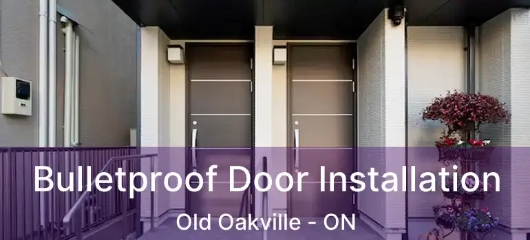  Bulletproof Door Installation Old Oakville - ON
