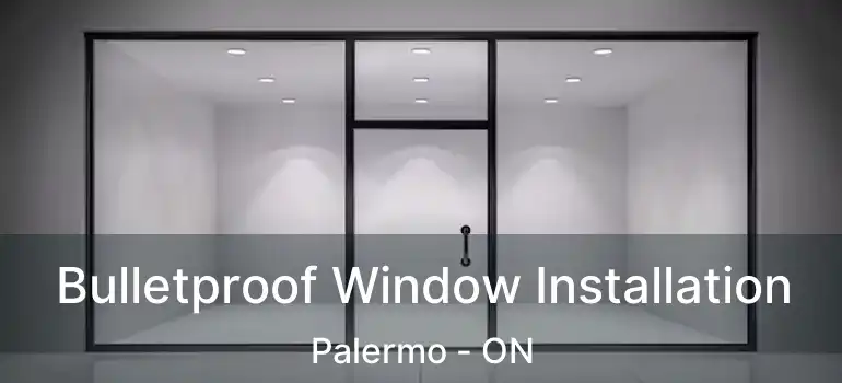  Bulletproof Window Installation Palermo - ON