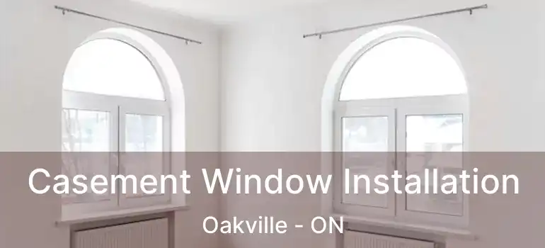  Casement Window Installation Oakville - ON