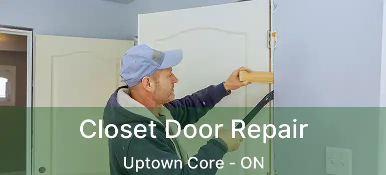  Closet Door Repair Uptown Core - ON