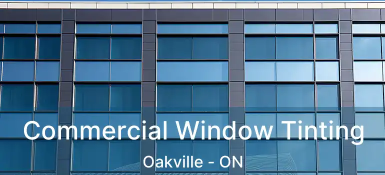  Commercial Window Tinting Oakville - ON