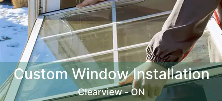  Custom Window Installation Clearview - ON