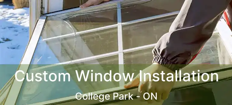  Custom Window Installation College Park - ON