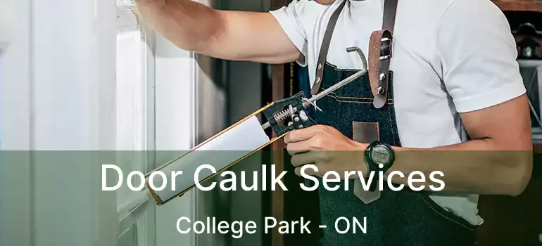  Door Caulk Services College Park - ON