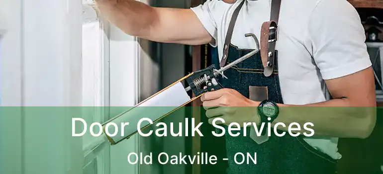  Door Caulk Services Old Oakville - ON