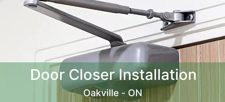  Door Closer Installation Oakville - ON