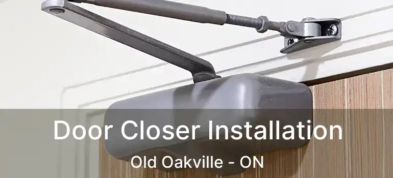  Door Closer Installation Old Oakville - ON