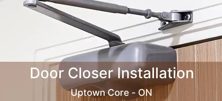  Door Closer Installation Uptown Core - ON