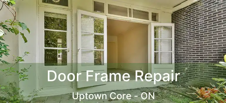  Door Frame Repair Uptown Core - ON