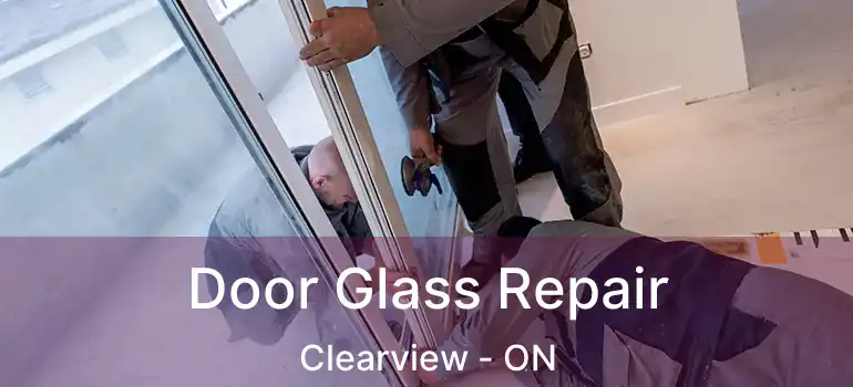  Door Glass Repair Clearview - ON
