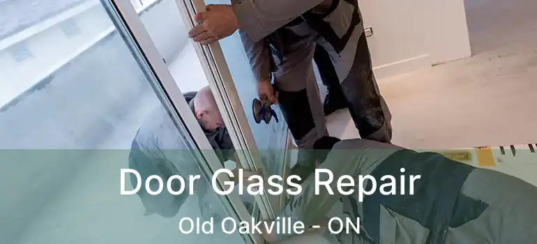  Door Glass Repair Old Oakville - ON