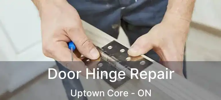  Door Hinge Repair Uptown Core - ON