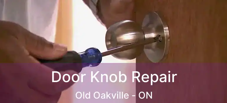  Door Knob Repair Old Oakville - ON