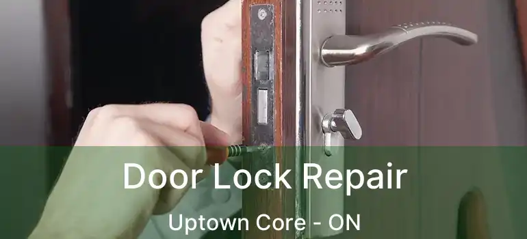  Door Lock Repair Uptown Core - ON