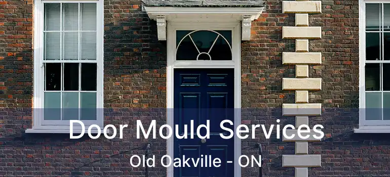  Door Mould Services Old Oakville - ON