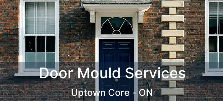  Door Mould Services Uptown Core - ON