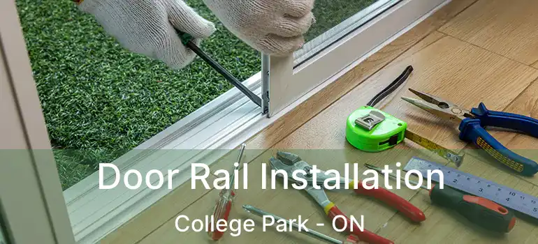  Door Rail Installation College Park - ON
