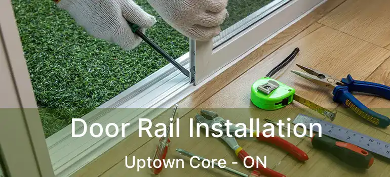  Door Rail Installation Uptown Core - ON