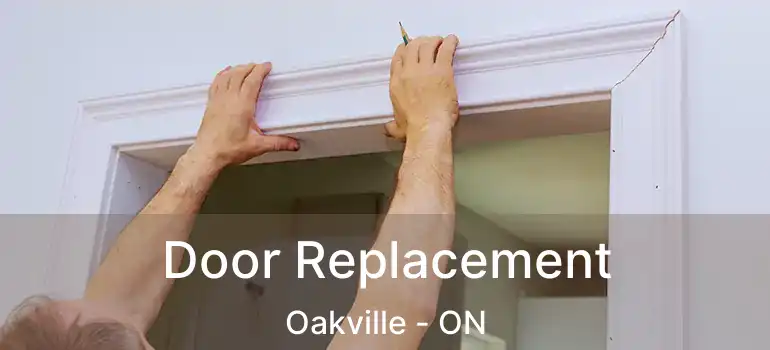  Door Replacement Oakville - ON