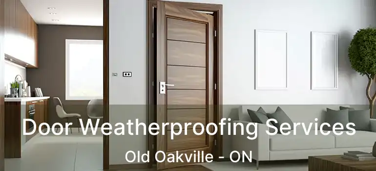  Door Weatherproofing Services Old Oakville - ON