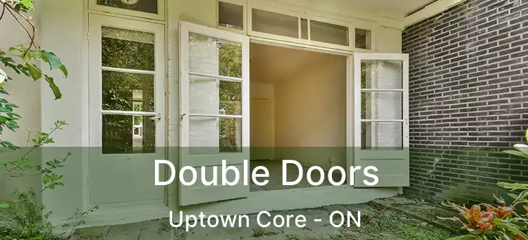  Double Doors Uptown Core - ON