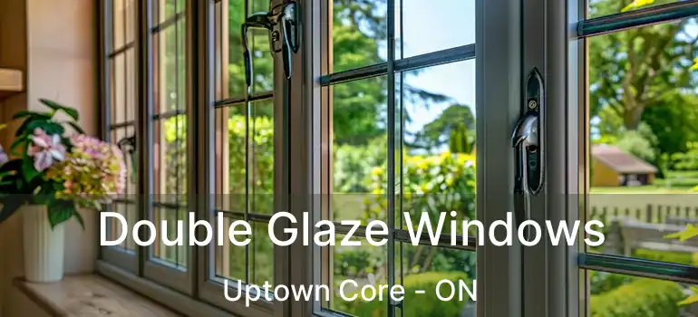  Double Glaze Windows Uptown Core - ON