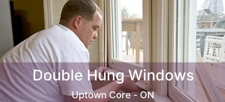  Double Hung Windows Uptown Core - ON