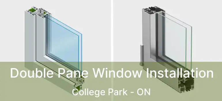  Double Pane Window Installation College Park - ON
