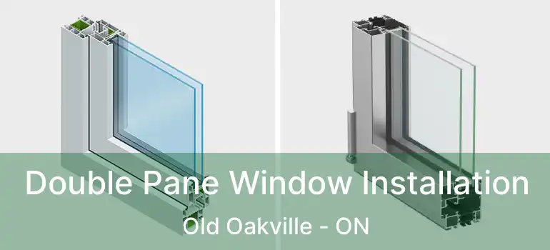  Double Pane Window Installation Old Oakville - ON