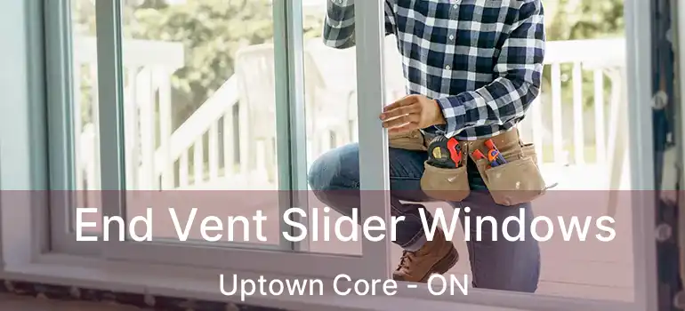  End Vent Slider Windows Uptown Core - ON